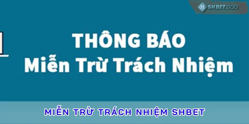 Các điều khoản quan trọng có trong miễn trừ trách nhiệm SHBET 