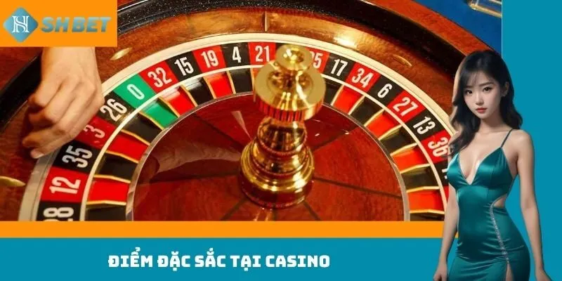 Điểm đặc sắc tại Casino