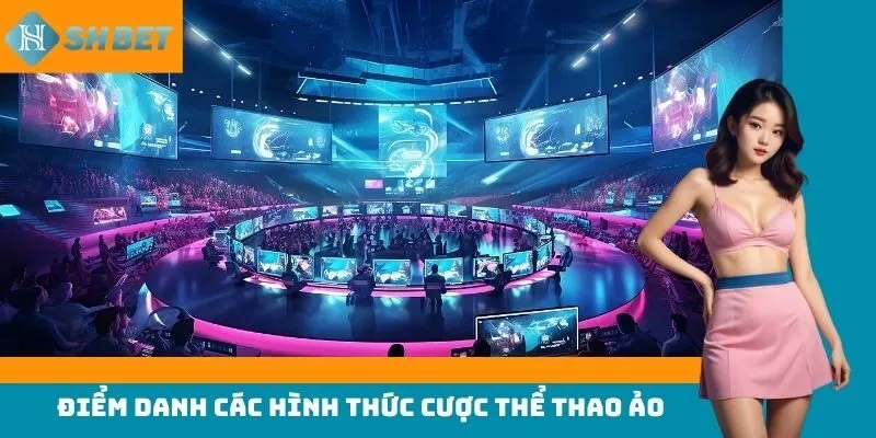 Điểm danh các hình thức cược thể thao ảo