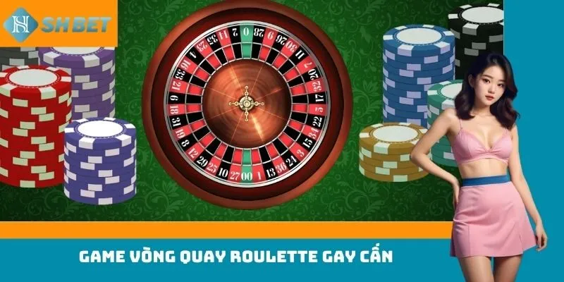 Game vòng quay roulette gay cấn