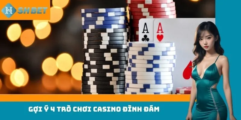 Gợi ý 4 trò chơi casino đình đám