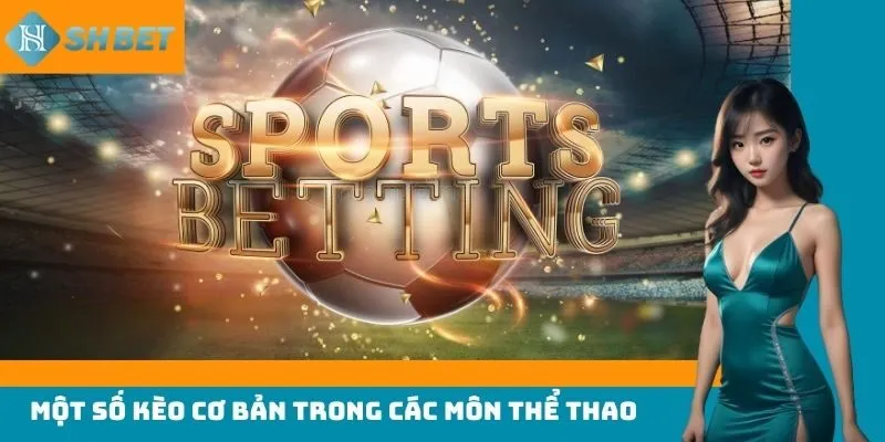 Một số kèo cơ bản trong các môn thể thao