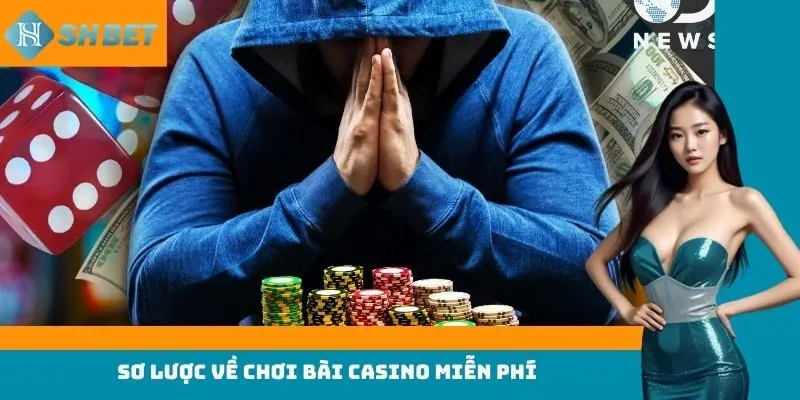 Sơ lược về chơi bài casino miễn phí