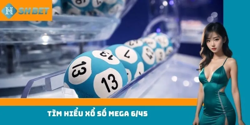 Tìm hiểu xổ số Mega 6/45